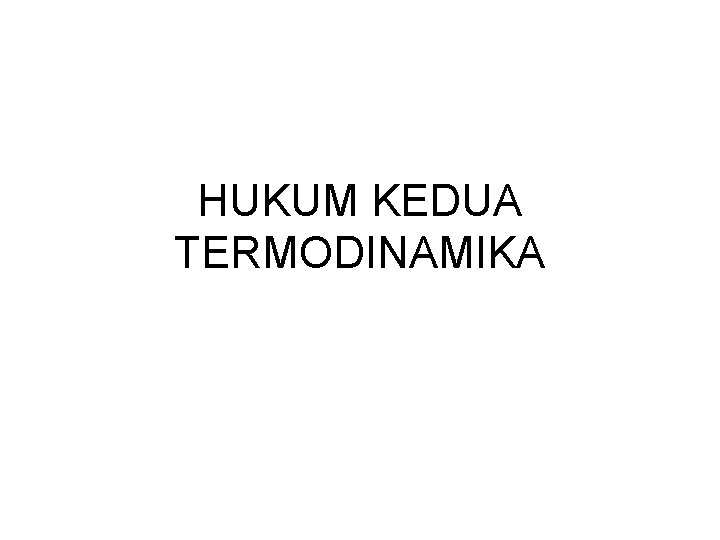 HUKUM KEDUA TERMODINAMIKA 