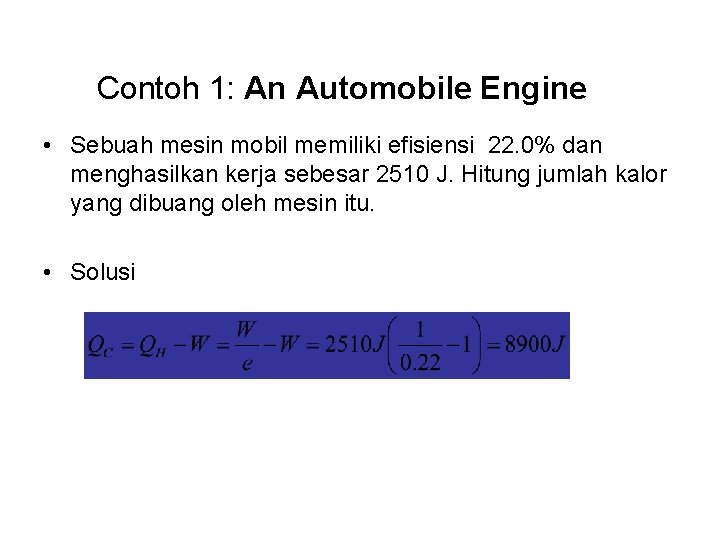 Contoh 1: An Automobile Engine • Sebuah mesin mobil memiliki efisiensi 22. 0% dan