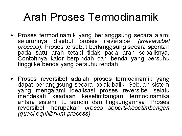 Arah Proses Termodinamik • Proses termodinamik yang berlanggsung secara alami seluruhnya disebut proses ireversibel