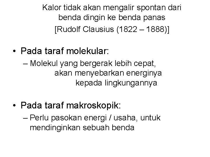 Kalor tidak akan mengalir spontan dari benda dingin ke benda panas [Rudolf Clausius (1822