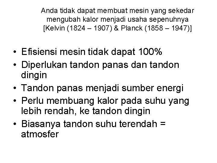 Anda tidak dapat membuat mesin yang sekedar mengubah kalor menjadi usaha sepenuhnya [Kelvin (1824