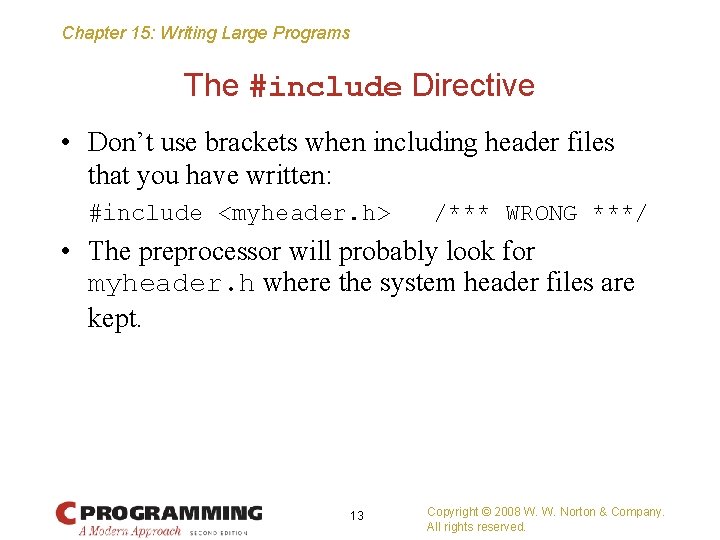 Chapter 15: Writing Large Programs The #include Directive • Don’t use brackets when including