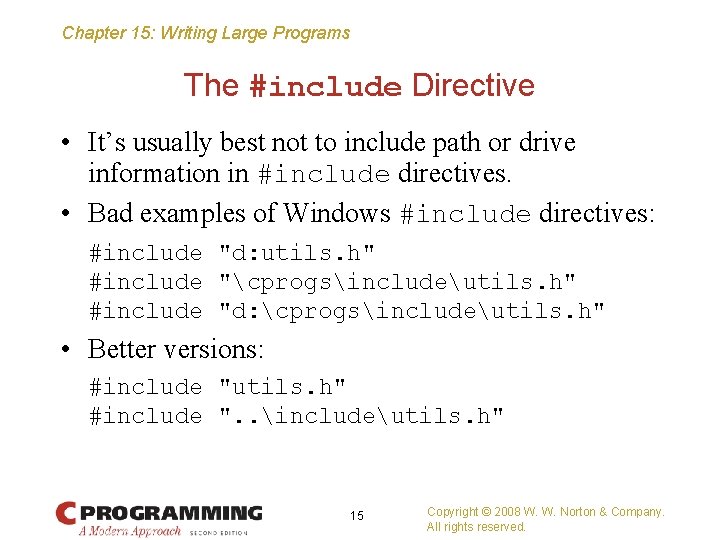 Chapter 15: Writing Large Programs The #include Directive • It’s usually best not to