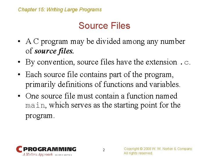 Chapter 15: Writing Large Programs Source Files • A C program may be divided