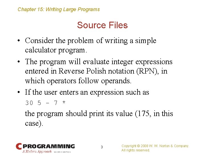 Chapter 15: Writing Large Programs Source Files • Consider the problem of writing a