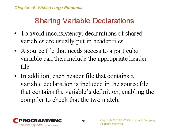 Chapter 15: Writing Large Programs Sharing Variable Declarations • To avoid inconsistency, declarations of