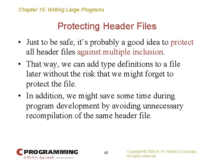 Chapter 15: Writing Large Programs Protecting Header Files • Just to be safe, it’s