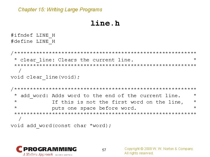 Chapter 15: Writing Large Programs line. h #ifndef LINE_H #define LINE_H /***************************** * clear_line: