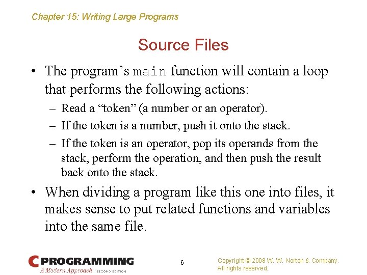 Chapter 15: Writing Large Programs Source Files • The program’s main function will contain