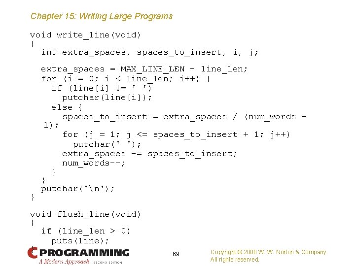 Chapter 15: Writing Large Programs void write_line(void) { int extra_spaces, spaces_to_insert, i, j; }