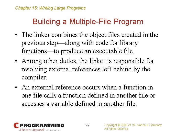 Chapter 15: Writing Large Programs Building a Multiple-File Program • The linker combines the