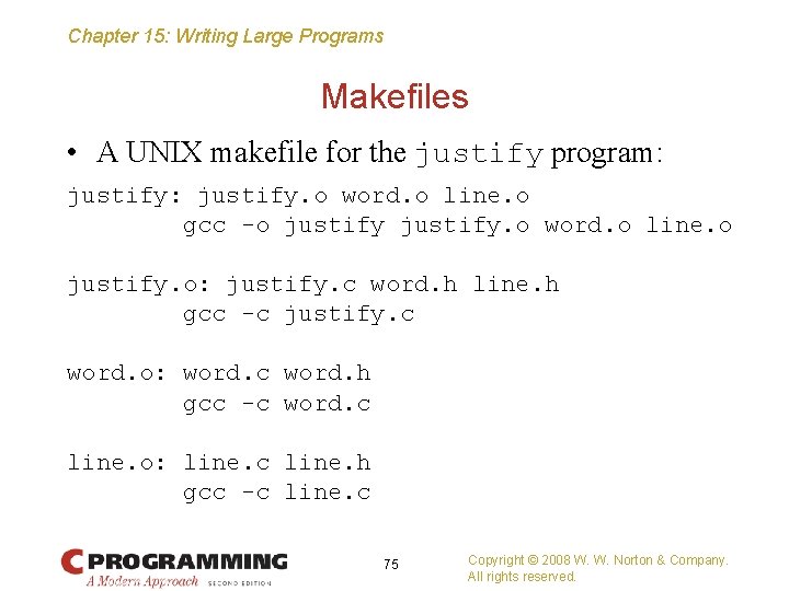 Chapter 15: Writing Large Programs Makefiles • A UNIX makefile for the justify program: