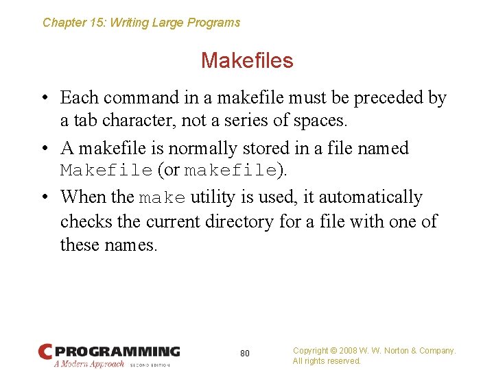 Chapter 15: Writing Large Programs Makefiles • Each command in a makefile must be