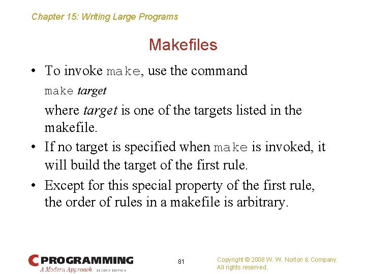 Chapter 15: Writing Large Programs Makefiles • To invoke make, use the command make