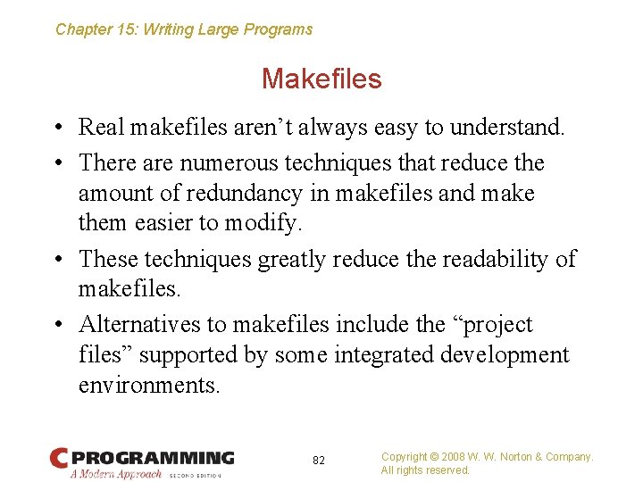 Chapter 15: Writing Large Programs Makefiles • Real makefiles aren’t always easy to understand.