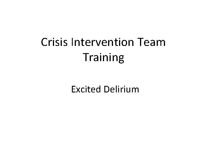 Crisis Intervention Team Training Excited Delirium 