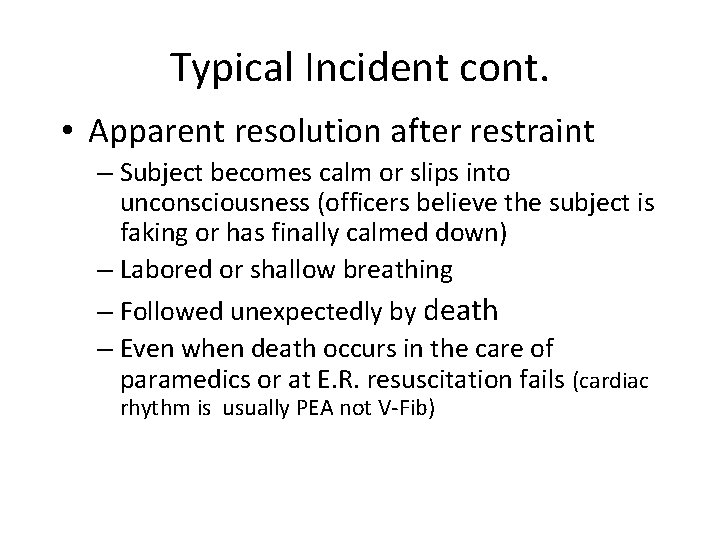 Typical Incident cont. • Apparent resolution after restraint – Subject becomes calm or slips