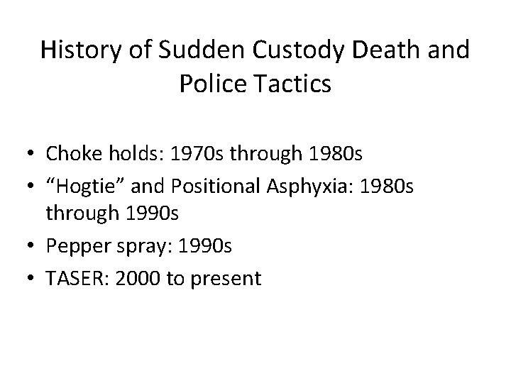 History of Sudden Custody Death and Police Tactics • Choke holds: 1970 s through
