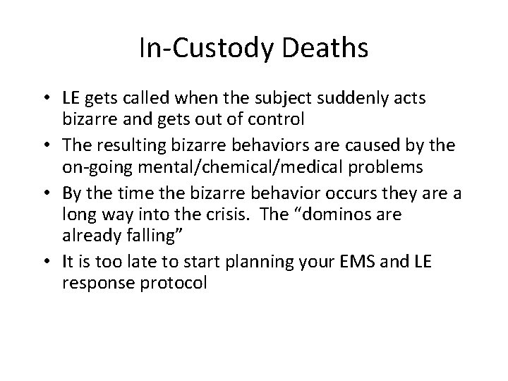 In-Custody Deaths • LE gets called when the subject suddenly acts bizarre and gets
