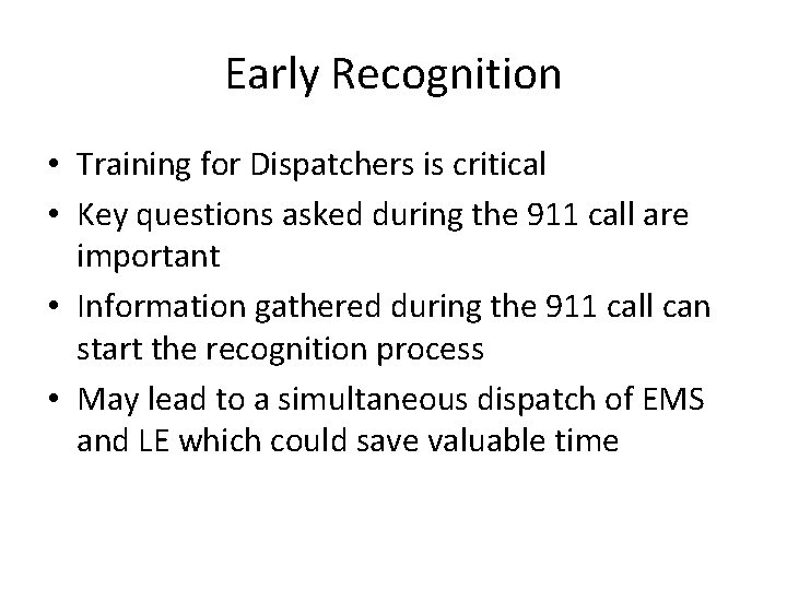 Early Recognition • Training for Dispatchers is critical • Key questions asked during the