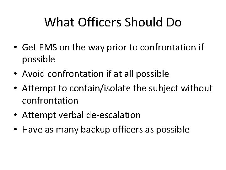 What Officers Should Do • Get EMS on the way prior to confrontation if