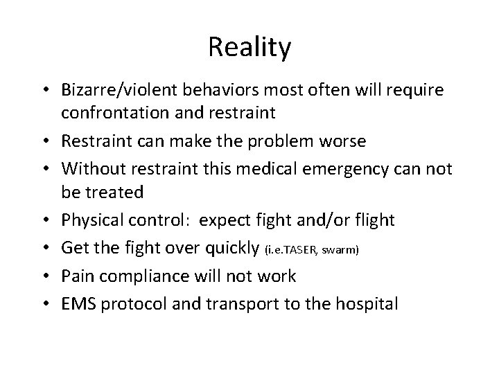 Reality • Bizarre/violent behaviors most often will require confrontation and restraint • Restraint can