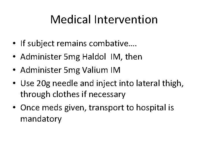 Medical Intervention If subject remains combative…. Administer 5 mg Haldol IM, then Administer 5