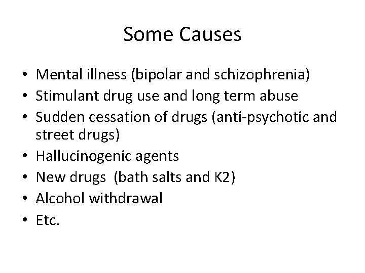 Some Causes • Mental illness (bipolar and schizophrenia) • Stimulant drug use and long