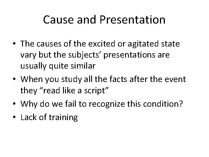 Cause and Presentation • The causes of the excited or agitated state vary but