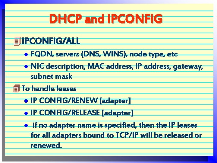 DHCP and IPCONFIG 4 IPCONFIG/ALL FQDN, servers (DNS, WINS), node type, etc l NIC