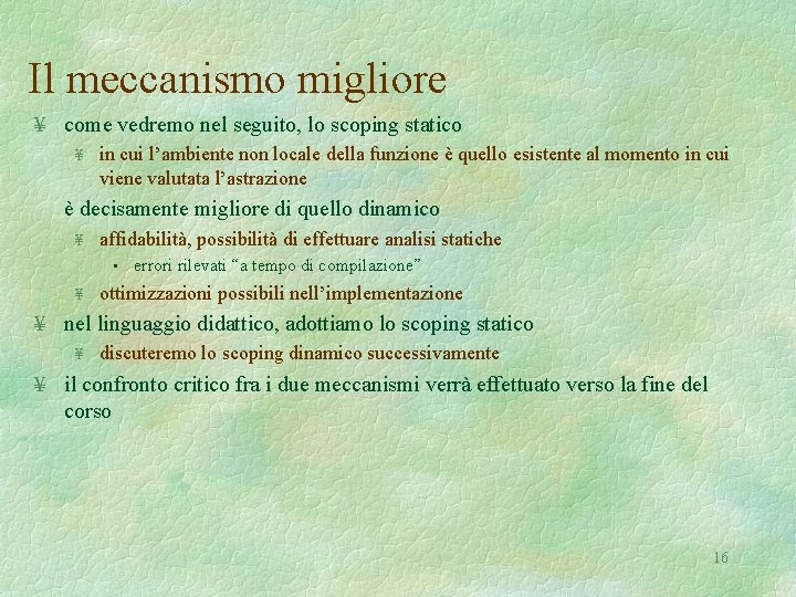 Il meccanismo migliore ¥ come vedremo nel seguito, lo scoping statico ¥ in cui