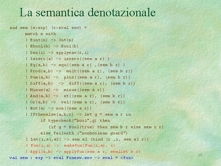 La semantica denotazionale and sem (e: exp) (r: eval env) = match e with