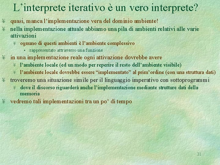 L’interprete iterativo è un vero interprete? ¥ quasi, manca l’implementazione vera del dominio ambiente!