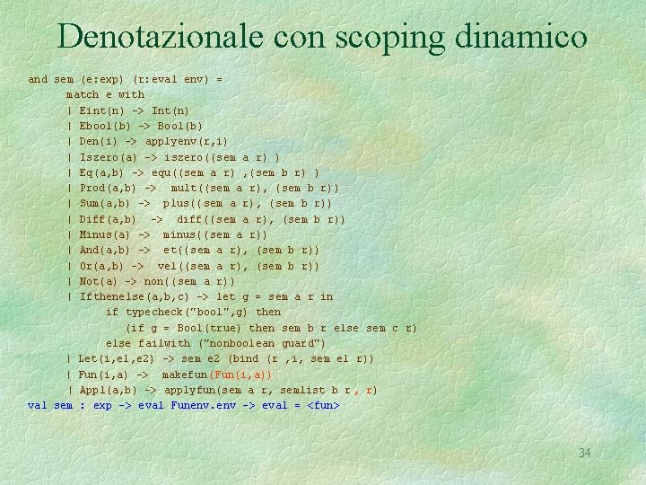 Denotazionale con scoping dinamico and sem (e: exp) (r: eval env) = match e