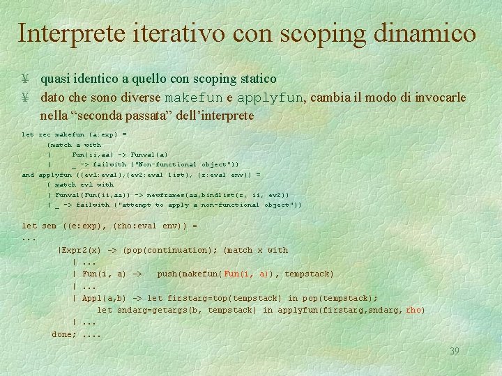 Interprete iterativo con scoping dinamico ¥ quasi identico a quello con scoping statico ¥