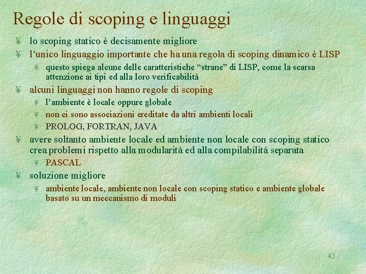 Regole di scoping e linguaggi ¥ lo scoping statico è decisamente migliore ¥ l’unico