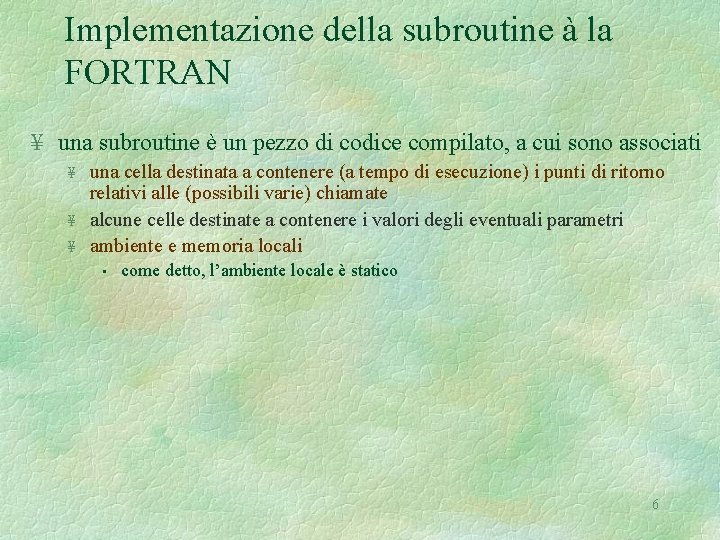 Implementazione della subroutine à la FORTRAN ¥ una subroutine è un pezzo di codice