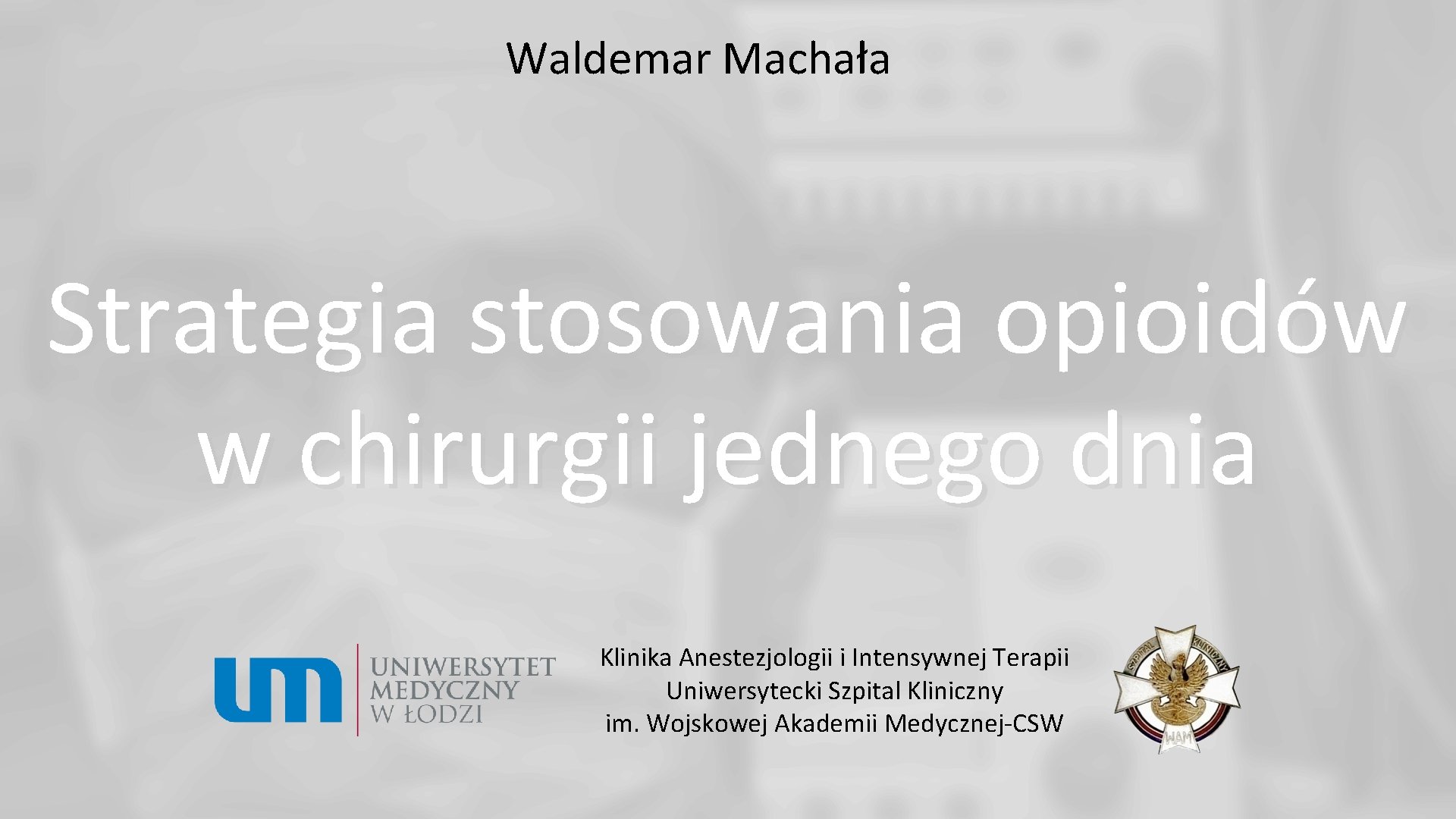 Waldemar Machała Strategia stosowania opioidów w chirurgii jednego dnia Klinika Anestezjologii i Intensywnej Terapii