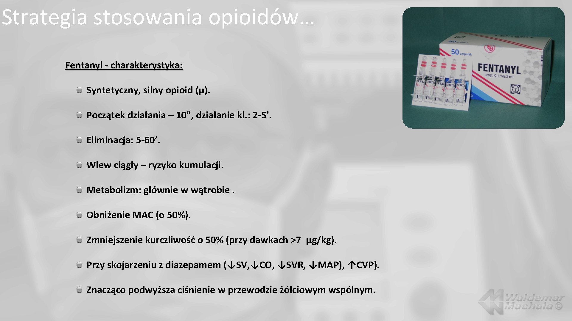 Strategia stosowania opioidów… Fentanyl - charakterystyka: Syntetyczny, silny opioid (µ). Początek działania – 10”,