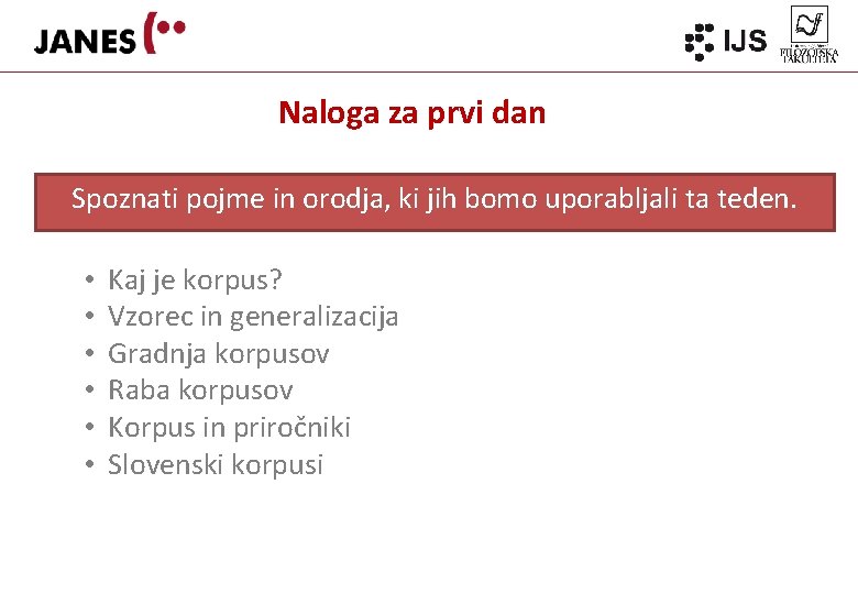 Naloga za prvi dan Spoznati pojme in orodja, ki jih bomo uporabljali ta teden.