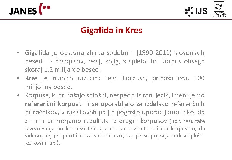 Gigafida in Kres • Gigafida je obsežna zbirka sodobnih (1990 -2011) slovenskih besedil iz