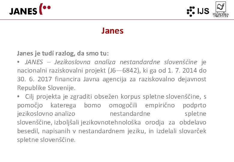 Janes je tudi razlog, da smo tu: • JANES – Jezikoslovna analiza nestandardne slovenščine