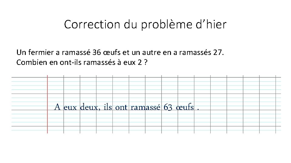 Correction du problème d’hier Un fermier a ramassé 36 œufs et un autre en