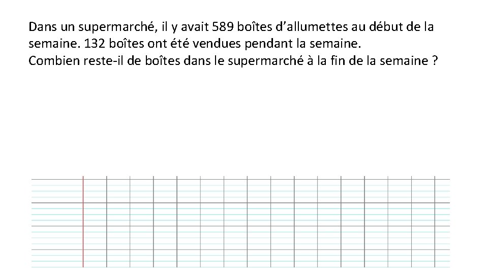 Dans un supermarché, il y avait 589 boîtes d’allumettes au début de la semaine.