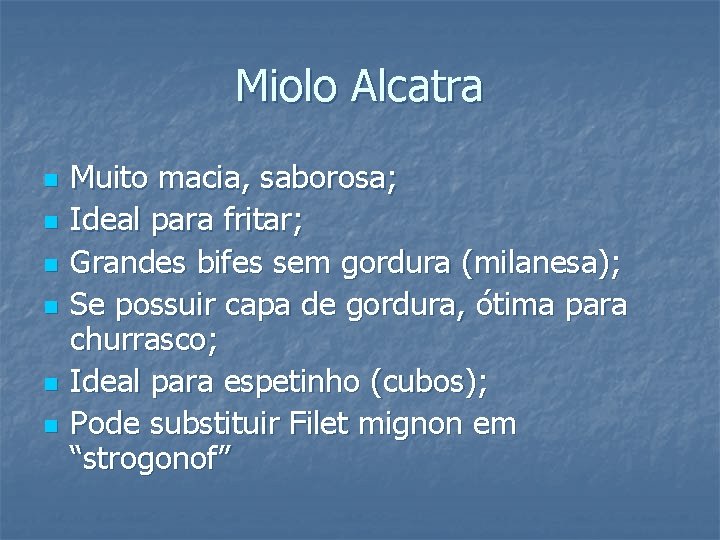 Miolo Alcatra n n n Muito macia, saborosa; Ideal para fritar; Grandes bifes sem