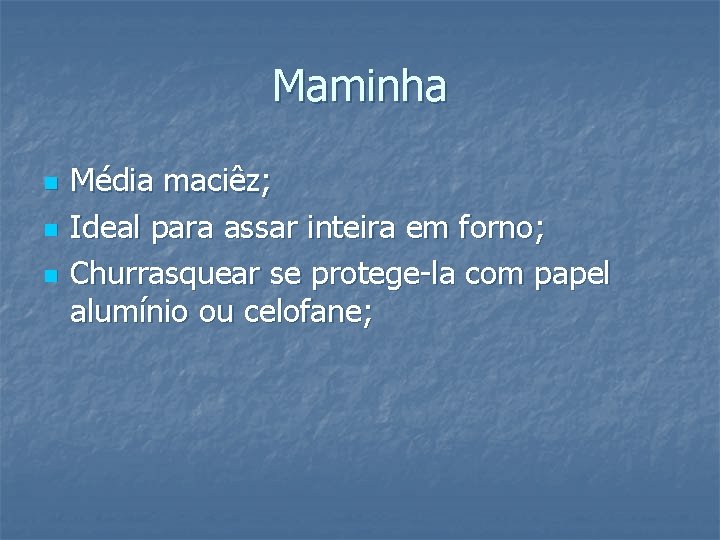 Maminha n n n Média maciêz; Ideal para assar inteira em forno; Churrasquear se