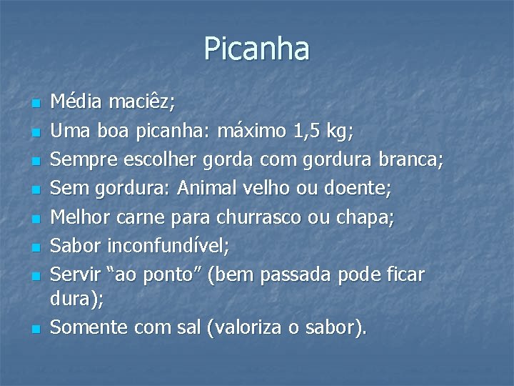Picanha n n n n Média maciêz; Uma boa picanha: máximo 1, 5 kg;