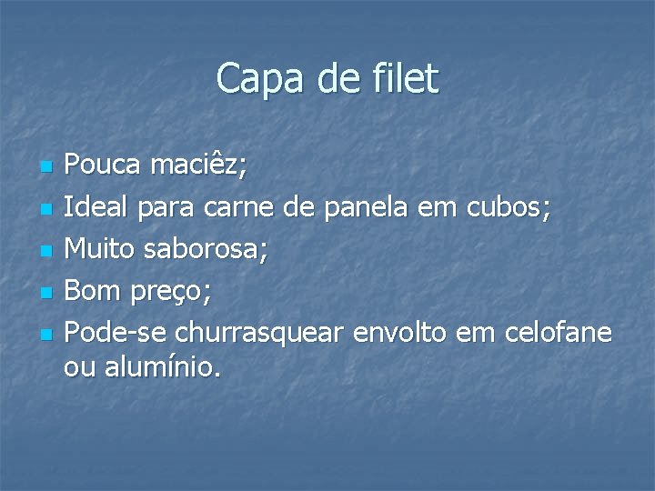 Capa de filet n n n Pouca maciêz; Ideal para carne de panela em