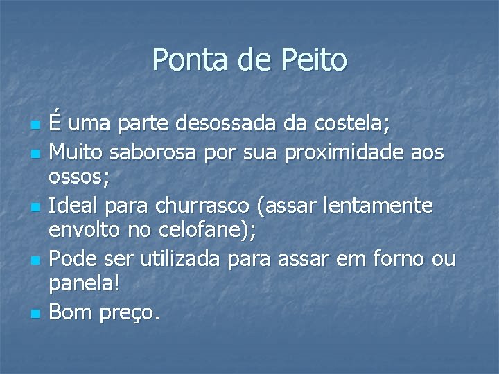 Ponta de Peito n n n É uma parte desossada da costela; Muito saborosa