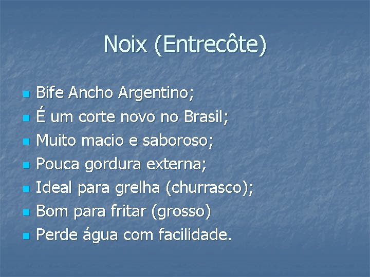 Noix (Entrecôte) n n n n Bife Ancho Argentino; É um corte novo no